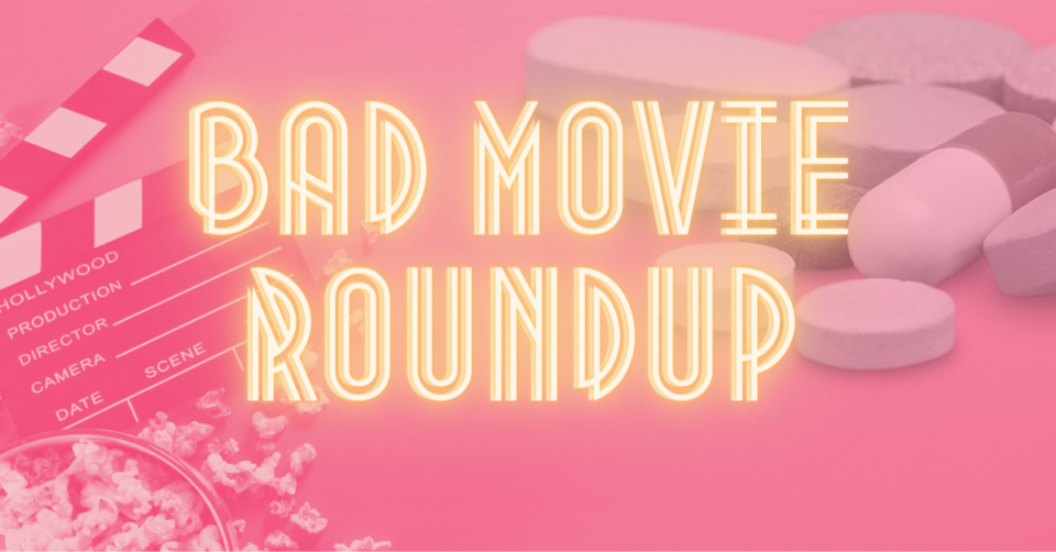 Bad Movie Roundup